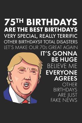[fce21] ^Read% 75th Birthdays Are The Best Birthdays: A Funny Blank Lined Notebook with Donald Trump, A Political Joke Gag Gift for Turning 75 - The Birthday Pod ^PDF*