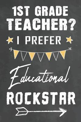[a9dac] %Read% 1st Grade Teacher I Prefer Educational Rockstar: Journal Notebook 108 Pages 6 x 9 Lined Writing Paper School Appreciation Day Gift for Teacher from Student Graduation Planner Diary Thank You goodbye Gift - Cute Teacher Gifts Ma #e.P.u.b%