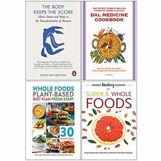 [c15dd] ~R.e.a.d# !O.n.l.i.n.e^ The Body Keeps the Score, Dal Medicine Cookbook, Whole Foods Plant Based Diet Plan, Hidden Healing Powers of Super & Whole Foods 4 Books Collection Set - Bessel van der Kolk ~ePub~