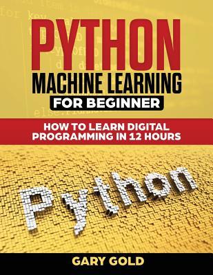 [efeba] ~Full! @Download@ Python Machine Learning for Beginner: How to Learn Digital Programming in 12 Hours - Gary Gold ~e.P.u.b%