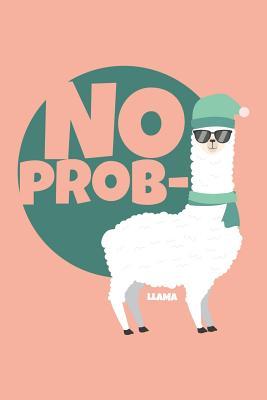 [b2001] !R.e.a.d% #O.n.l.i.n.e* No Prob Llama: 6x9 Blank lined Journal 120 Pages Perfect for writing, Taking Notes for Work, Christmas, premilary school, high school, college or students - Llama Alpaka Publishing ~P.D.F~