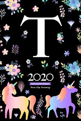 [d3371] %R.e.a.d@ !O.n.l.i.n.e! 2020 Unicorn Diary Planner Never Stop Dreaming: January to December 2020 Diary Planner Unicorn and flowers Pattern With Letter T Monogram - Elizabeth Riley %e.P.u.b^