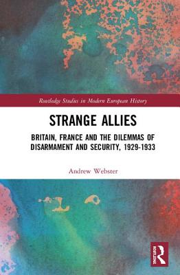 [83132] !Download* Strange Allies: Britain, France and the Dilemmas of Disarmament and Security, 1929-1933 - Andrew Webster #ePub!