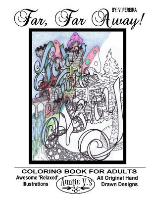 8b577] %D.o.w.n.l.o.a.d~ Far, Far Away: Auntie V.'s Coloring Books for Adults - Featuring 'relaxed' Designs - V Pereira !e.P.u.b#