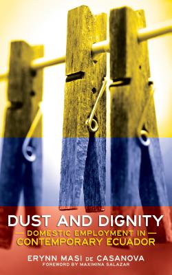 32231] %D.o.w.n.l.o.a.d~ Dust and Dignity: Domestic Employment in Contemporary Ecuador - Erynn Masi De Casanova ^P.D.F~