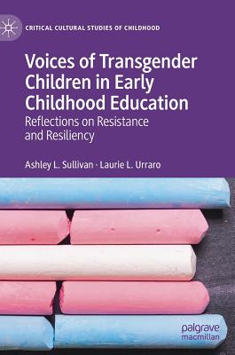 [3af99] %Full@ ^Download^ Voices of Transgender Children in Early Childhood Education: Reflections on Resistance and Resiliency - Ashley L Sullivan ^ePub^