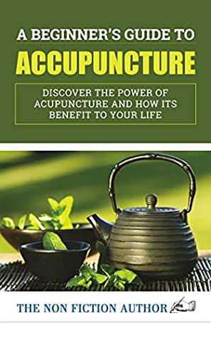 [7d88f] %Full~ *Download@ A Beginner’s Guide to Acupuncture: Discover the Power of Acupuncture and How its Benefit to Your Life - The Non Fiction Author @P.D.F!
