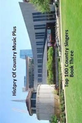 [1d34a] @F.u.l.l.# ~D.o.w.n.l.o.a.d% History of Country Music Plus 100 Top Country Singers- Book Three - Fleming Hurley ~e.P.u.b~
