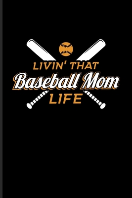 [9f834] *R.e.a.d* Livin' That Baseball Mom Life: Baseball Quote Journal Notebook Workbook For Pitcher, Catcher & Home Run Fans - 6x9 - 100 Blank Lined Pages - Yeoys Sports ~P.D.F*