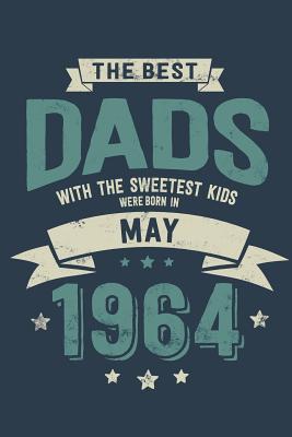 [b1f06] ~F.u.l.l.! @D.o.w.n.l.o.a.d* The Best Dads with the Sweetest Kids: Were Born in May 1964 - Awesome GIft Notebook - 6x9 Inch - 100 Blank Pages -  !e.P.u.b@