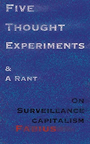 [ce8ed] ~Read* Five Thought Experiments and a Rant: On Surveillance Capitalism - Fabius Cunctator ^ePub~