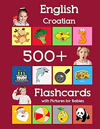 [b80ec] ~Read@ ~Online~ English Croatian 500 Flashcards with Pictures for Babies: Learning homeschool frequency words flash cards for child toddlers preschool kindergarten and kids - Julie Brighter #P.D.F*