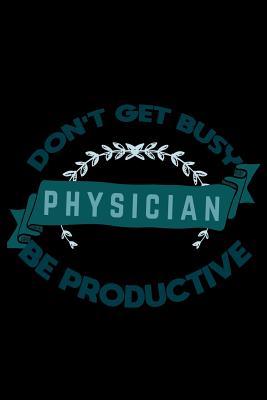 [5f168] !Read* Don't get busy. Physician. Be productive: Notebook - Journal - Diary - 110 Lined pages -  %P.D.F%