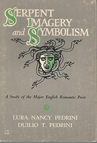 [4f07b] %R.e.a.d* %O.n.l.i.n.e@ Serpent Imagery and Symbolism: A Study of the Major English Romantic Poets - Lura N. Pedrini *PDF!