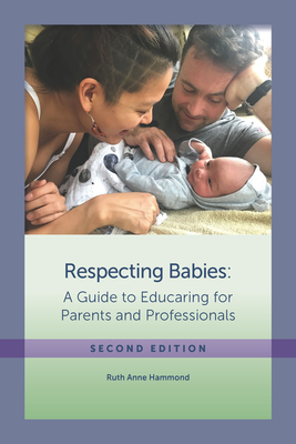 [25e12] ^F.u.l.l.@ ~D.o.w.n.l.o.a.d% Respecting Babies, Second Edition: A Guide to Educaring‚ For Parents and Professionals, Second Edition - Ruth Anne Hammond !e.P.u.b#