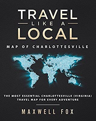 [e3977] ~R.e.a.d@ @O.n.l.i.n.e% Travel Like a Local - Map of Charlottesville: The Most Essential Charlottesville (Virginia) Travel Map for Every Adventure - Maxwell Fox #e.P.u.b*