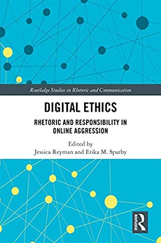[7874b] *Download@ Digital Ethics: Rhetoric and Responsibility in Online Aggression (Routledge Studies in Rhetoric and Communication) - Jessica Reyman %ePub^