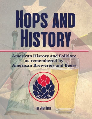 [85cf9] *Download% Hops and History: American History and Folklore as Remembered by American Breweries and Beers - Jim Dent *P.D.F!