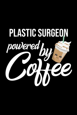 [808e0] @R.e.a.d* Plastic Surgeon Powered by Coffee: Christmas Gift for Plastic Surgeon Funny Plastic Surgeon Journal Best 2019 Christmas Present Lined Journal 6x9inch 120 pages - Funny Journals For Plastic Surgeon %PDF*