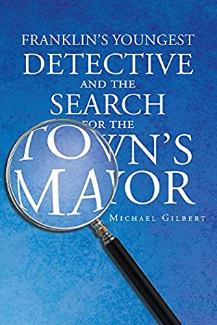 [38e18] #R.e.a.d~ #O.n.l.i.n.e@ Franklins Youngest Detective: The Search for the Town's Mayor - Michael Gilbert ^P.D.F*