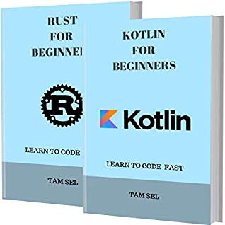 [30296] ^Read^ !Online% KOTLIN AND RUST FOR BEGINNERS: 2 BOOKS IN 1 - Learn Coding Fast! KOTLIN Programming Language And RUST Crash Course, A QuickStart Guide, Tutorial Book by Program Examples, In Easy Steps! - TAM SEL !PDF#