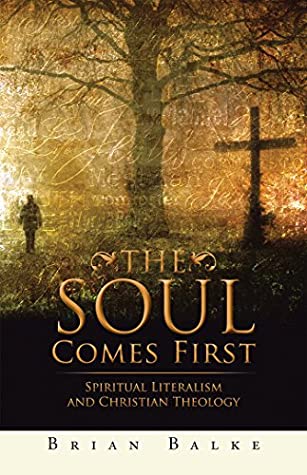 [a1504] #F.u.l.l.! *D.o.w.n.l.o.a.d! The Soul Comes First: Spiritual Literalism and Christian Theology - Brian Balke @P.D.F*