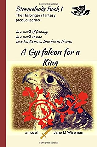 [d4f3d] ~Read~ A Gyrfalcon for a King: A fantasy novel of intrigue, loyalty, and dark portents (Stormclouds) - Jane Wiseman ^P.D.F!