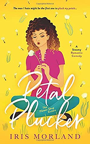[d2a87] #F.u.l.l.~ #D.o.w.n.l.o.a.d! Petal Plucker: A Steamy Romantic Comedy: The Flower Shop Sisters Book 1 - Iris Morland *ePub#