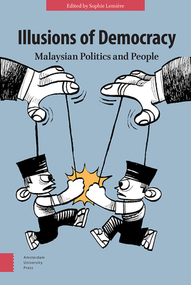 [60f24] #Full@ ^Download@ Illusions of Democracy: Malaysian Politics and People - Sophie Lemière @P.D.F*