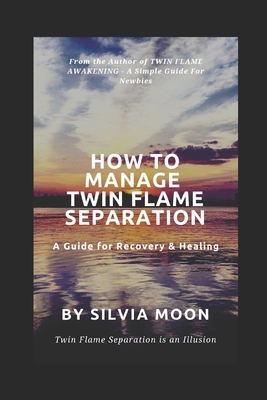 [27f3c] !Read~ How to Manage Twin Flame Separation: A Guide For Recovery & Healing - Silvia Moon *PDF~