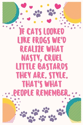 361d0] #D.o.w.n.l.o.a.d% If cats looked like frogs we'd realize what nasty cruel little bastards they are Style That's what people remember: Cat Lover Notebook Journal 6 x 9Inches 100 Lined Blank Pages - Aj Papper House ~e.P.u.b#