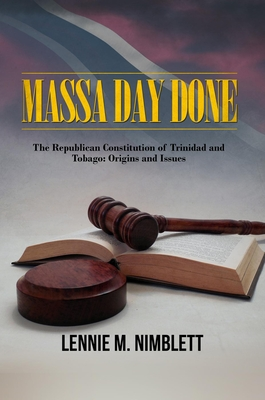 [60a4e] @R.e.a.d@ Massa Day Done: The Republican Constitution of Trinidad and Tobago: Origins and Issues - Lennie M Nimblett #P.D.F~