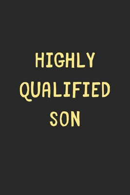 [2f7a8] #R.e.a.d@ %O.n.l.i.n.e# Highly Qualified Son: Lined Journal, 120 Pages, 6 x 9, Funny Son Gift Idea, Black Matte Finish (Highly Qualified Son Journal) - Family Publishing ~ePub~