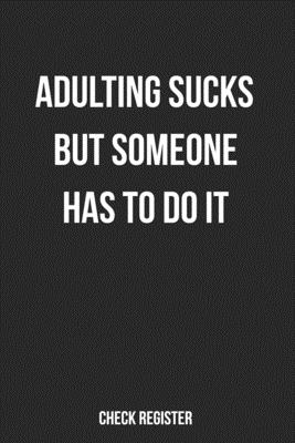 [feab1] @Download# Check Register Adulting Sucks But Someone Has To Do It: Funny Checking Account Register, Personal Debit/Credit Expense Tracker, Banking Logbook - Zozo&me Organizers %P.D.F#