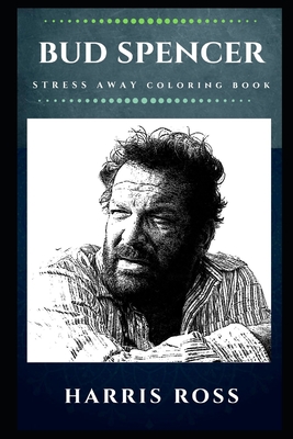 [e90b1] #R.e.a.d@ Bud Spencer Stress Away Coloring Book: An Adult Coloring Book Based on The Life of Bud Spencer. - Harris Ross %ePub*