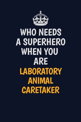 [20dc6] @Download~ Who Needs A Superhero When You Are Laboratory Animal caretaker: Career journal, notebook and writing journal for encouraging men, women and kids. A framework for building your career. - Emily Christie @PDF@