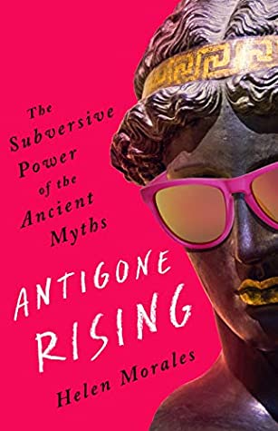[4c831] %Read! ^Online^ Antigone Rising: The Subversive Power of the Ancient Myths - Helen Morales %e.P.u.b*
