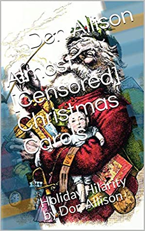 [afd01] ~Read* ~Online# Almost [Censored] Christmas Carols: Holiday Hilarity by Don Allison - Don Allison !e.P.u.b!
