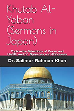 [6f9d4] @Full@ ~Download! Khutab Al-Yaban (Sermons in Japan): Topic-wise Selections of Quran and Hadith and of Speeches and Addresses - Salimur Rahman Khan Dr. %PDF~