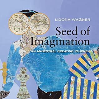 [c0134] ^Download~ Seed of Imagination: An Ancestral Creative Journey - Lidona Wagner *ePub#
