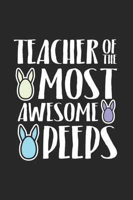 [9ff0d] @R.e.a.d~ Teacher of the most awesome peeps: Teacher Journal Notebook Gift for taking notes in school 120 Pages / 6x9 Teacher Appreciation - Teacher Journal Publishing ~e.P.u.b@