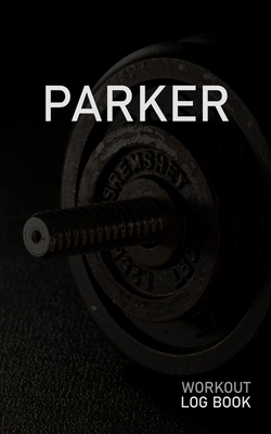 [8035c] %Full% !Download@ Parker: Blank Daily Workout Log Book Track Exercise Type, Sets, Reps, Weight, Cardio, Calories, Distance & Time Space to Record Stretches, Warmup, Cooldown & Water Intake Custom Personalized First Name Initial P Dumbbell Cover - Gainz Publications @ePub%