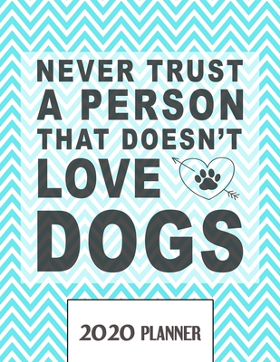 [261ba] @Download! Never Trust A Person That Doesn't Love Dogs 2020 Planner: Un-Dated Planner Gift Notebook for Dog and Puppy Lovers - Cool K9s Studio ~P.D.F!