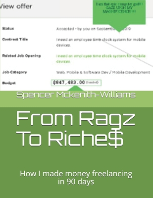 [bbc0d] ^F.u.l.l.! ~D.o.w.n.l.o.a.d~ From Ragz To Riche$: How I made money freelancing in 90 days - Spencer T McKenith-Williams ~P.D.F*