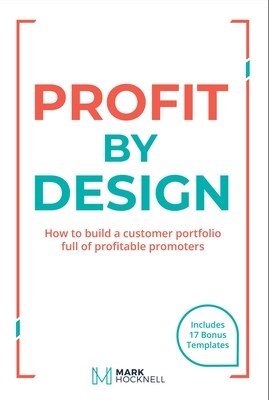 a08b3] #D.o.w.n.l.o.a.d^ Profit by Design: How to Build a Customer Portfolio Full of Profitable Promoters - Mark Hocknell *e.P.u.b#