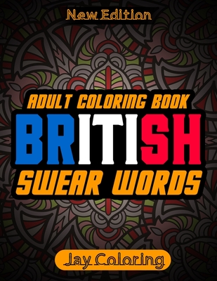 2f623] ^D.o.w.n.l.o.a.d! British Swear Word Adult Coloring Book: New Edition: Hilarious Sweary Coloring book For Fun and Stress Relief (Vol.1) - Jay Coloring %P.D.F%